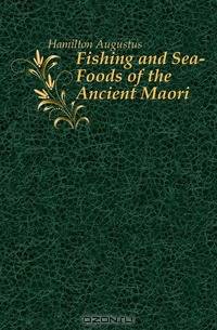 Fishing and Sea-Foods of the Ancient Maori