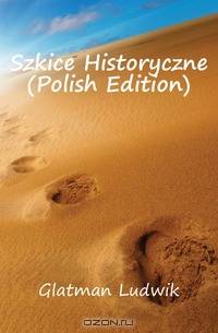 Szkice Historyczne (Polish Edition)