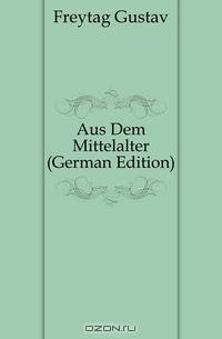 Aus Dem Mittelalter (German Edition)