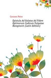 Epistula Ad Galatas Ad Fidem Optimorum Codicum Vulgatae Recognovit (Latin Edition)