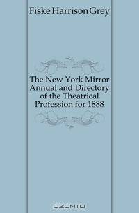 The New York Mirror Annual and Directory of the Theatrical Profession for 1888