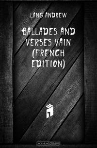 Ballades and Verses Vain (French Edition)