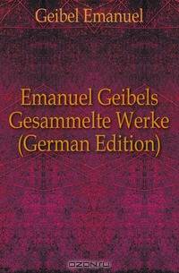 Emanuel Geibels Gesammelte Werke (German Edition)