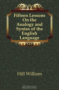 Fifteen Lessons On the Analogy and Syntax of the English Language