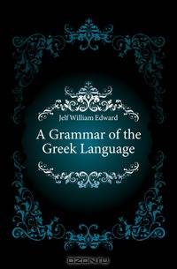 A Grammar of the Greek Language