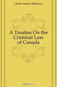 A Treatise On the Criminal Law of Canada