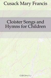 Cloister Songs and Hymns for Children