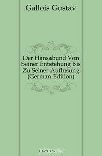 Der Hansabund Von Seiner Entstehung Bis Zu Seiner Auflosung (German Edition)