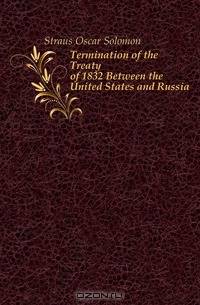 Termination of the Treaty of 1832 Between the United States and Russia