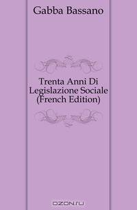 Trenta Anni Di Legislazione Sociale (French Edition)