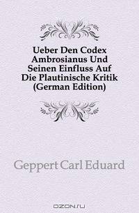 Ueber Den Codex Ambrosianus Und Seinen Einfluss Auf Die Plautinische Kritik (German Edition)