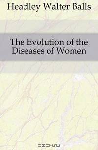 The Evolution of the Diseases of Women