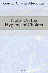 Notes On the Hygiene of Cholera