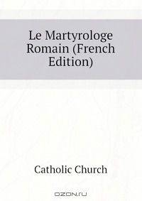 Le Martyrologe Romain (French Edition)