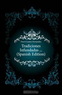 Tradiciones Infundadas ... (Spanish Edition)