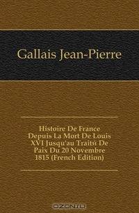 Histoire De France Depuis La Mort De Louis XVI Jusqu