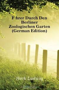 Fuhrer Durch Den Berliner Zoologischen Garten (German Edition)