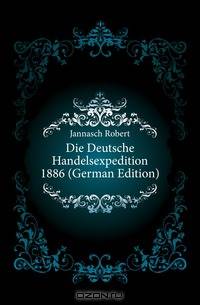 Die Deutsche Handelsexpedition 1886 (German Edition)