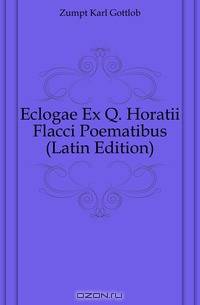 Eclogae Ex Q. Horatii Flacci Poematibus (Latin Edition)