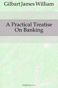 A Practical Treatise On Banking