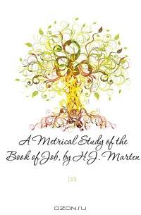A Metrical Study of the Book of Job, by H.J. Marten