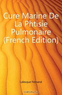 Cure Marine De La Phtisie Pulmonaire (French Edition)