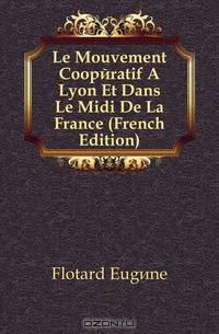 Le Mouvement Cooperatif A Lyon Et Dans Le Midi De La France (French Edition)