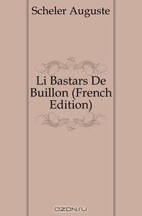 Li Bastars De Buillon (French Edition)