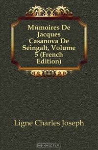 Memoires De Jacques Casanova De Seingalt, Volume 5 (French Edition)