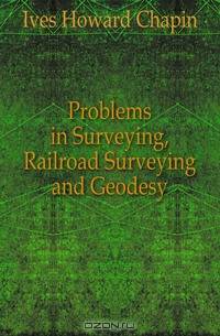 Problems in Surveying, Railroad Surveying and Geodesy