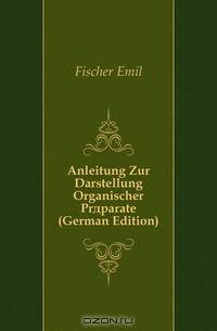 Anleitung Zur Darstellung Organischer Praparate (German Edition)