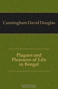 Plagues and Pleasures of Life in Bengal