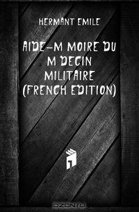 Aide-Memoire Du Medecin Militaire (French Edition)