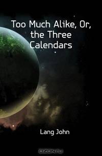 Too Much Alike, Or, the Three Calendars