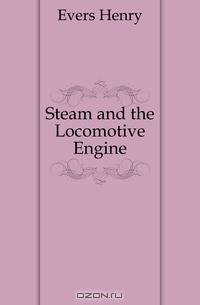 Steam and the Locomotive Engine