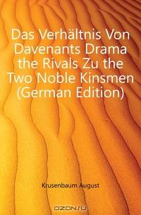 Das Verhaltnis Von Davenants Drama the Rivals Zu the Two Noble Kinsmen (German Edition)