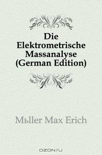 Die Elektrometrische Massanalyse (German Edition)