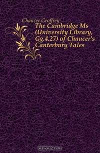 The Cambridge Ms (University Library, Gg.4.27) of Chaucer