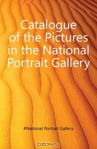 Catalogue of the Pictures in the National Portrait Gallery