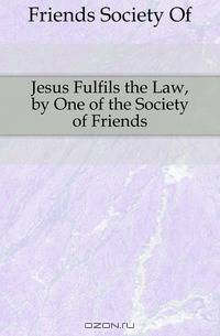 Jesus Fulfils the Law, by One of the Society of Friends