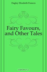 Fairy Favours, and Other Tales