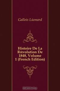 Histoire De La Revolution De 1848, Volume 1 (French Edition)