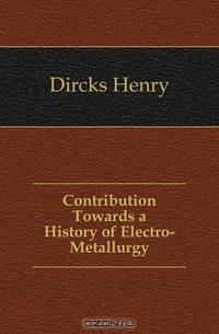 Contribution Towards a History of Electro-Metallurgy