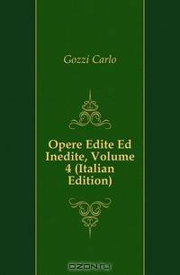 Opere Edite Ed Inedite, Volume 4 (Italian Edition)