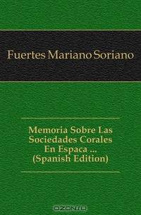 Memoria Sobre Las Sociedades Corales En Espana ... (Spanish Edition)