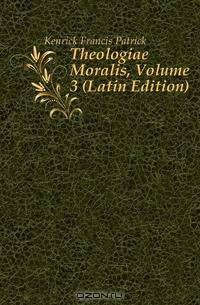 Theologiae Moralis, Volume 3 (Latin Edition)