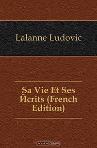 Sa Vie Et Ses Ecrits (French Edition)