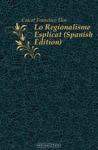 Lo Regionalisme Esplicat (Spanish Edition)