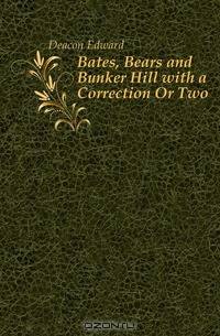 Bates, Bears and Bunker Hill with a Correction Or Two
