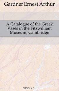 A Catalogue of the Greek Vases in the Fitzwilliam Museum, Cambridge
